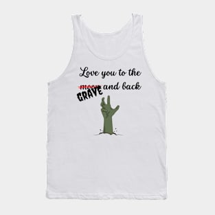 Love you to the grave and back Tank Top